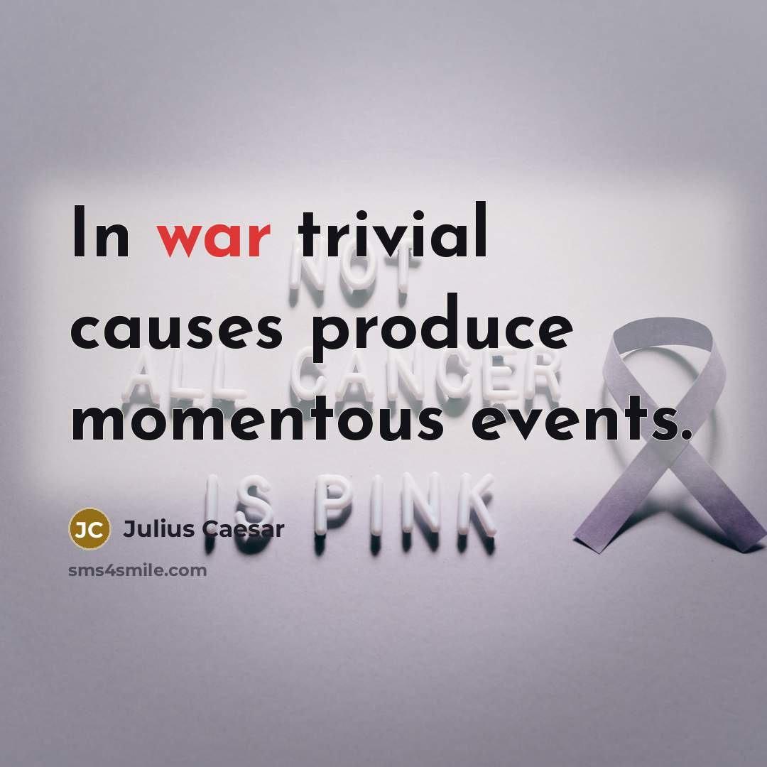 “In war trivial causes produce momentous events.…” quote by Julius Caesar