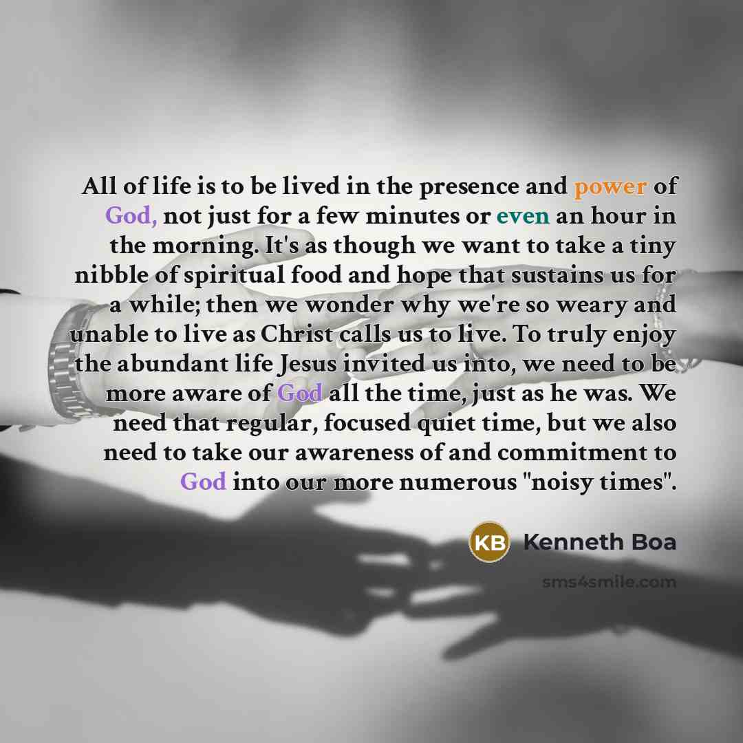 “All of life is to be lived in the presence…” quote by Kenneth Boa