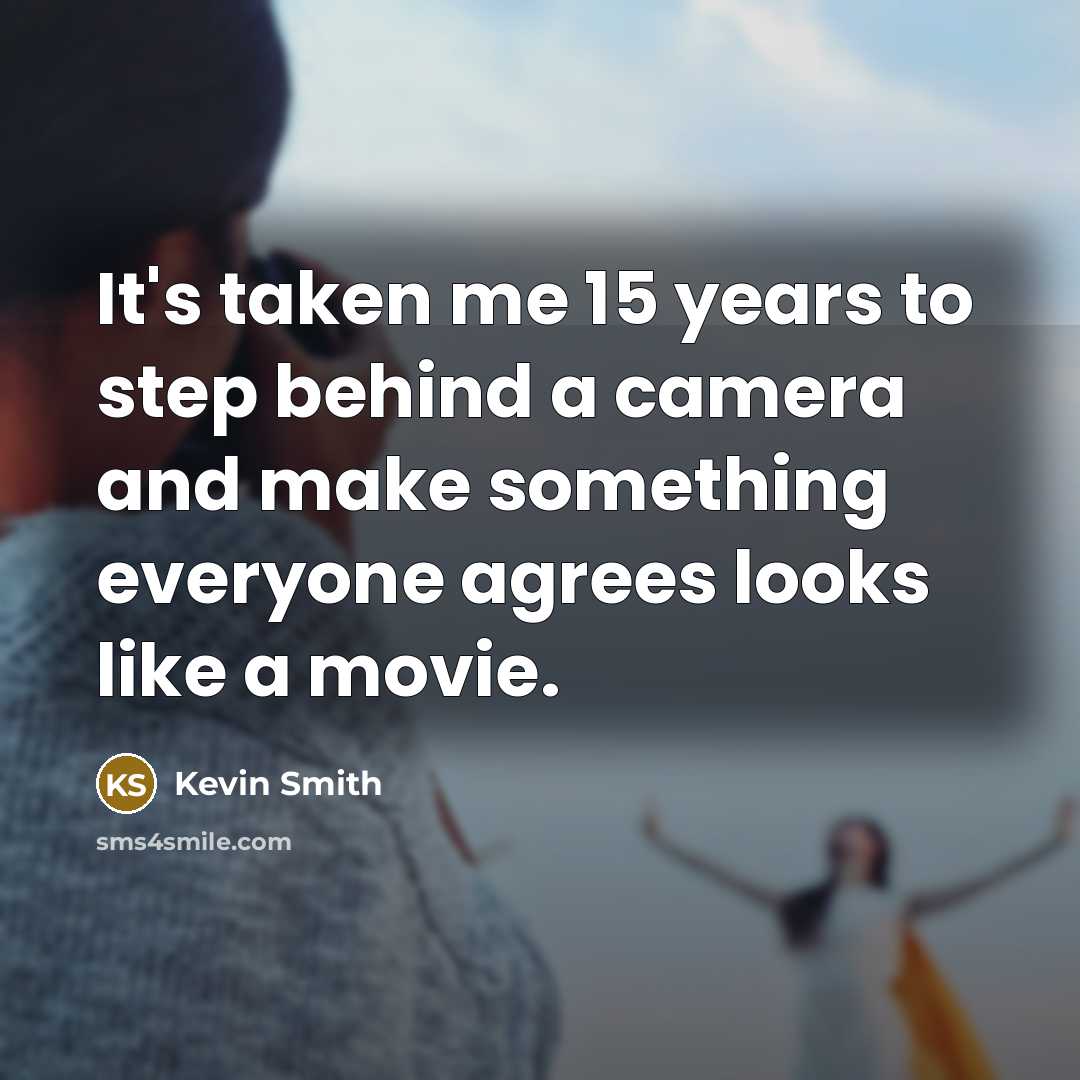 “It's taken me 15 years to step behind a camera…” quote by Kevin Smith