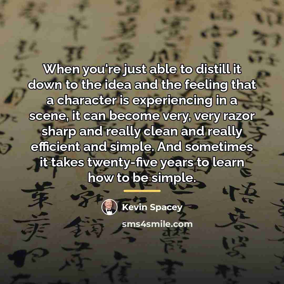 “When you're just able to distill it down to the…” quote by Kevin Spacey
