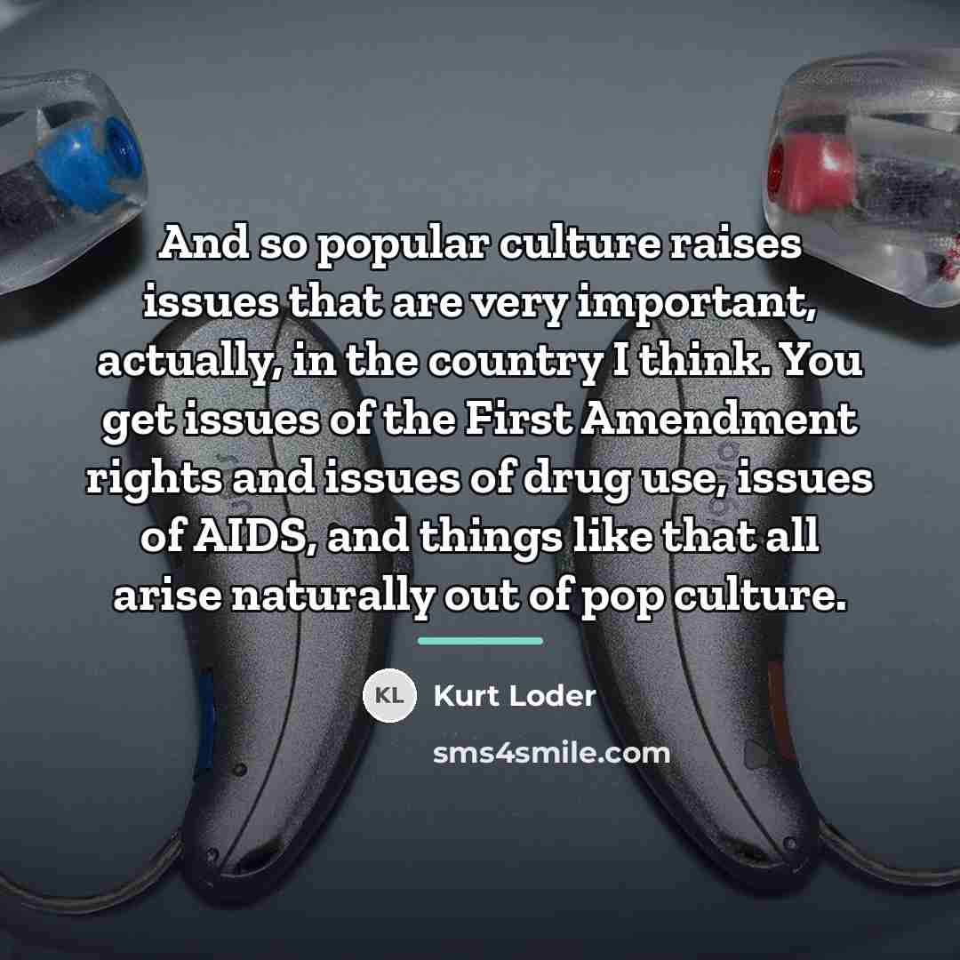 “And so popular culture raises issues that are very important,…” quote by Kurt Loder