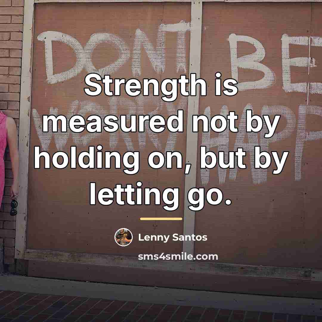 “Strength is measured not by holding on, but by letting…” quote by Anonymous