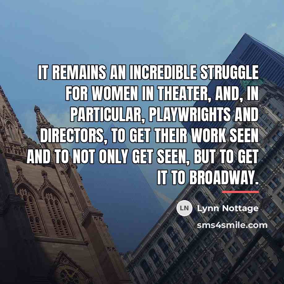 “It remains an incredible struggle for women in theater, and,…” quote by Lynn Nottage