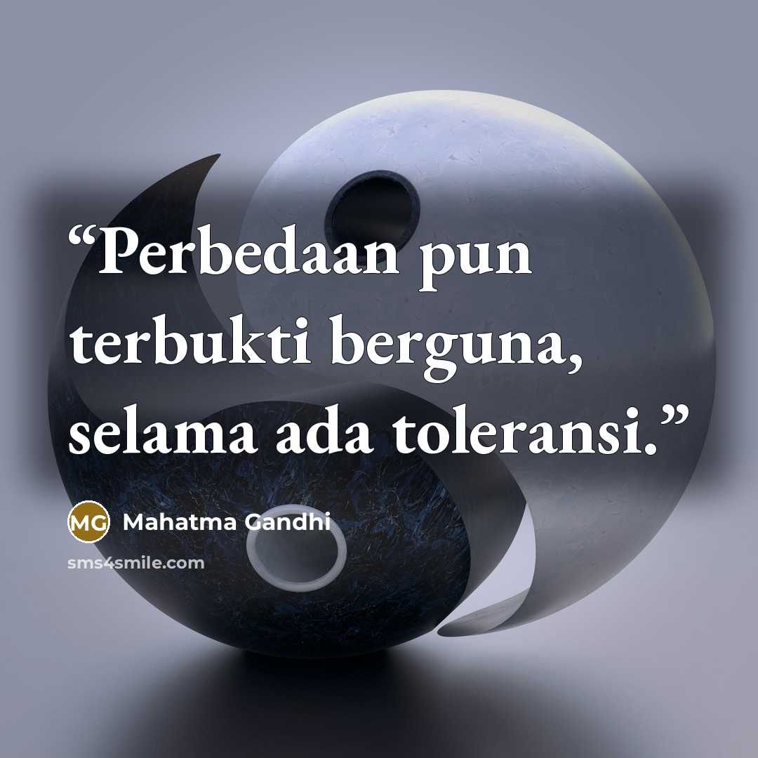 “Perbedaan pun terbukti berguna, selama ada toleransi.” quote by Mahatma Gandhi