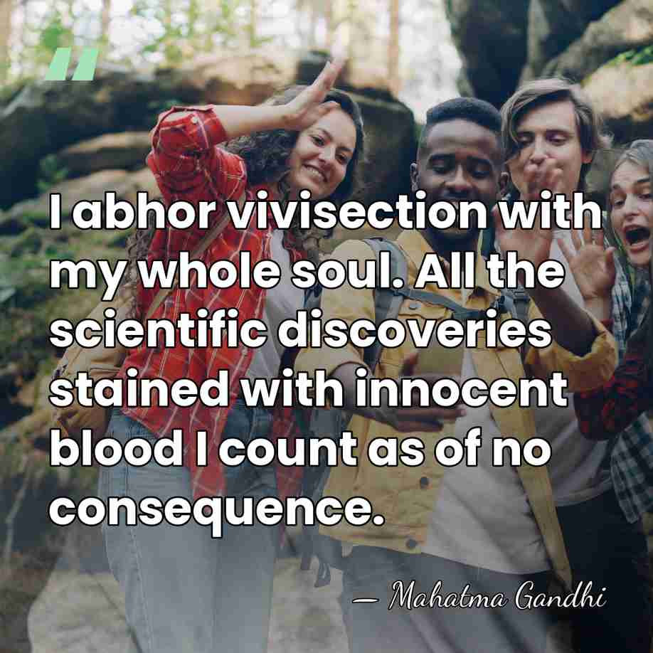 I abhor vivisection with my whole soul. All the scientific discoveries stained&hellip; - Mahatma Gandhi