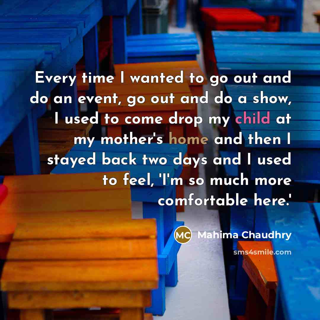 “Every time I wanted to go out and do an…” quote by Mahima Chaudhry
