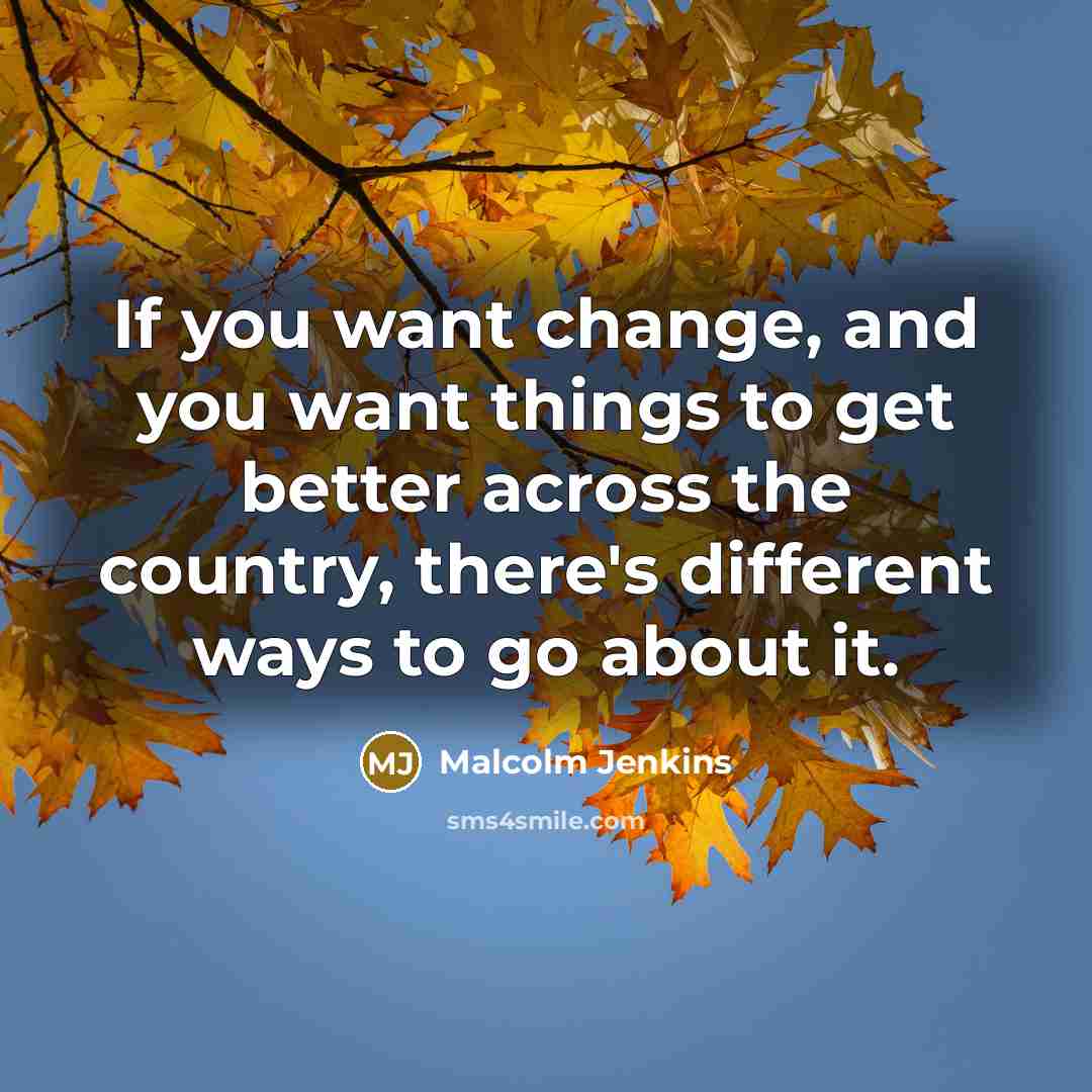 “If you want change, and you want things to get…” quote by Malcolm Jenkins