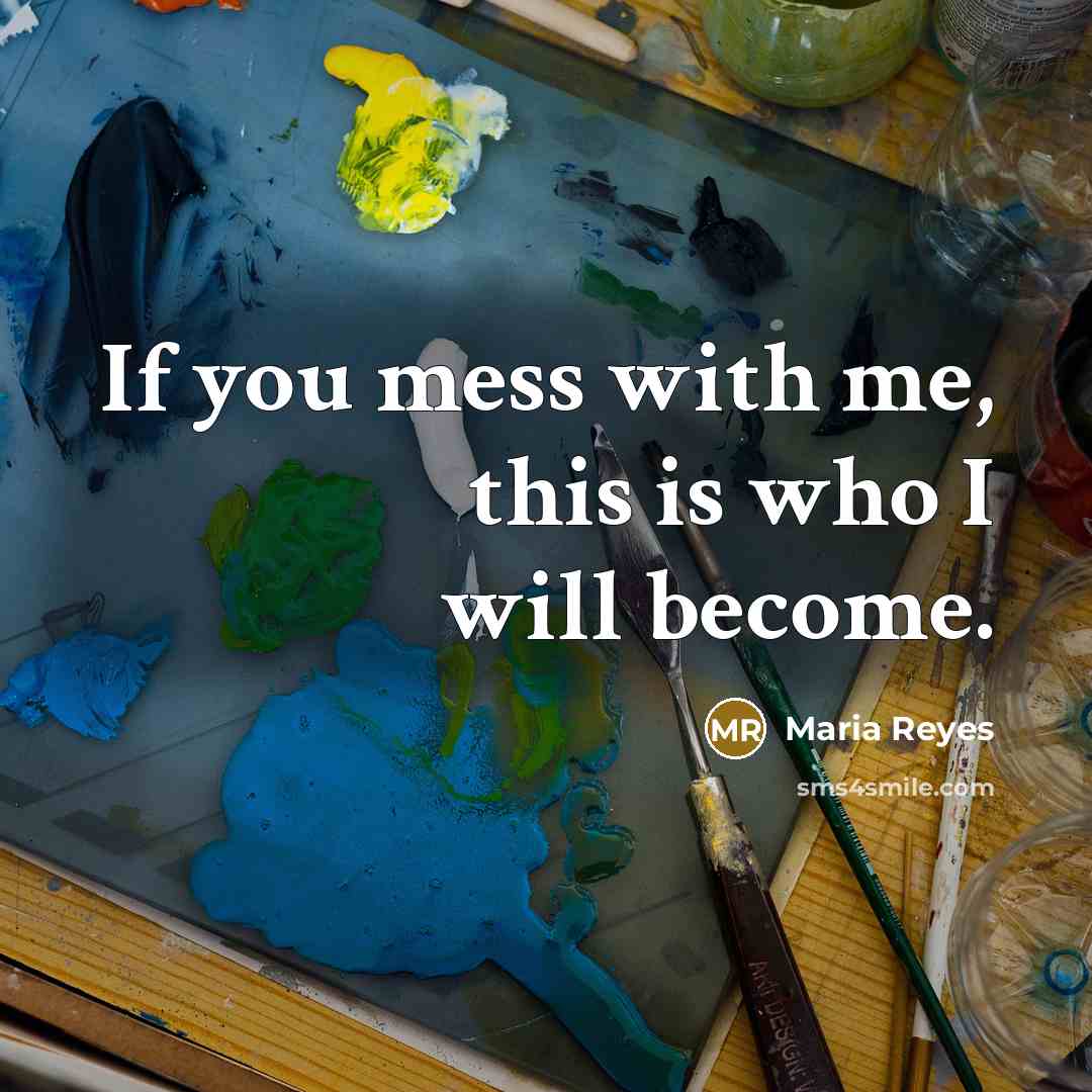 “If you mess with me, this is who I will…” quote by Maria Reyes