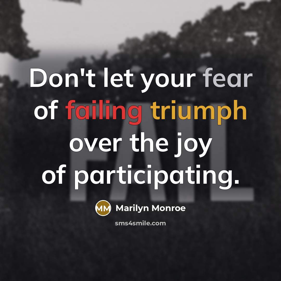 “Don't let your fear of failing triumph over the joy…” quote by Marilyn Monroe