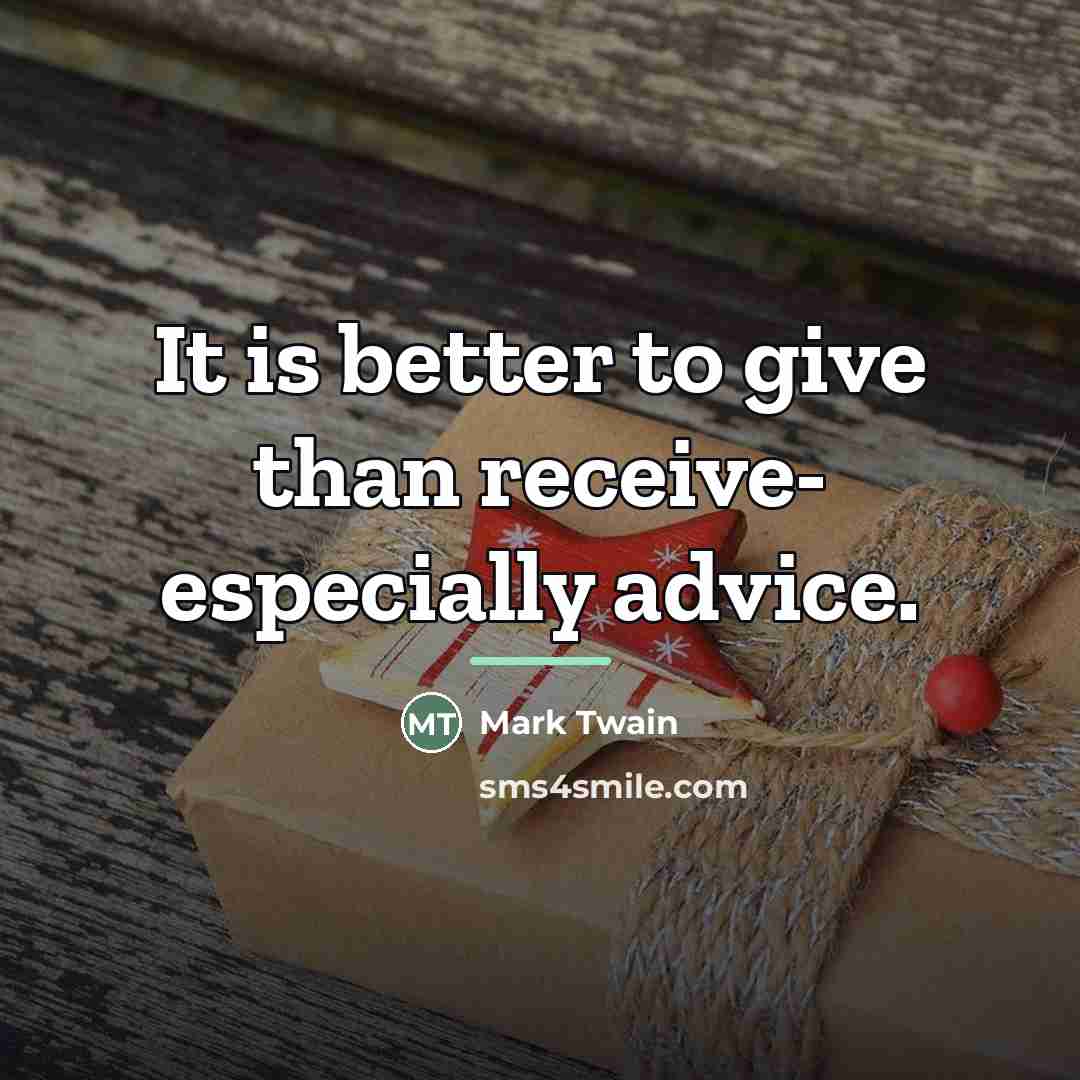 “It is better to give than receive- especially advice.…” quote by Mark Twain