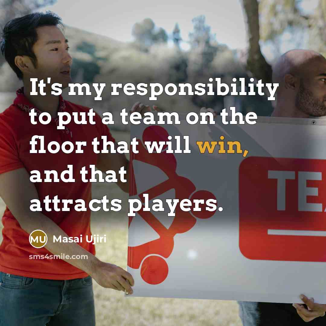 “It's my responsibility to put a team on the floor…” quote by Masai Ujiri