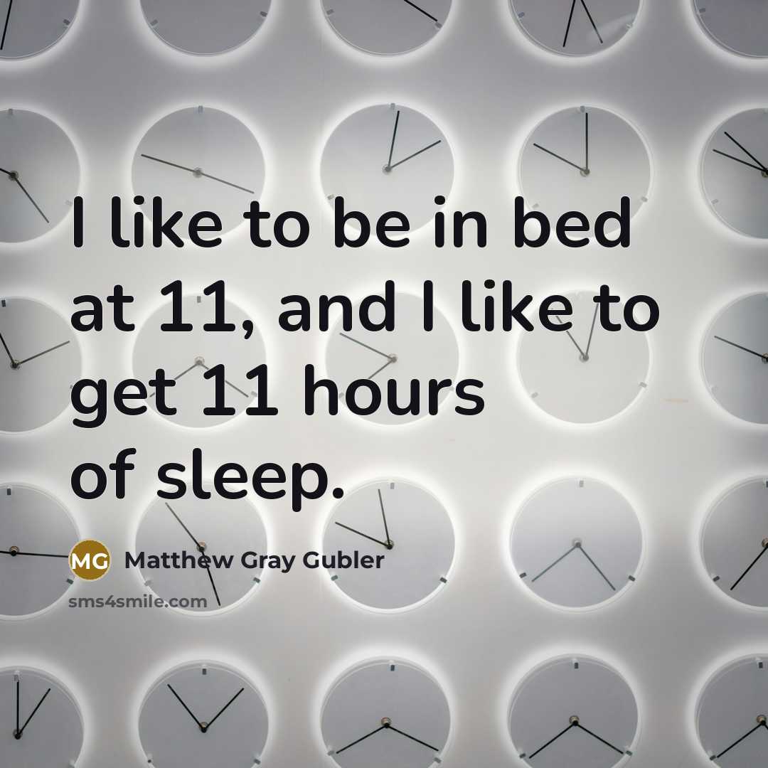 “I like to be in bed at 11, and I…” quote by Matthew Gray Gubler