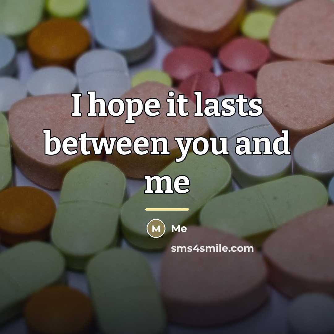 “I hope it lasts between you and me…” quote by Me