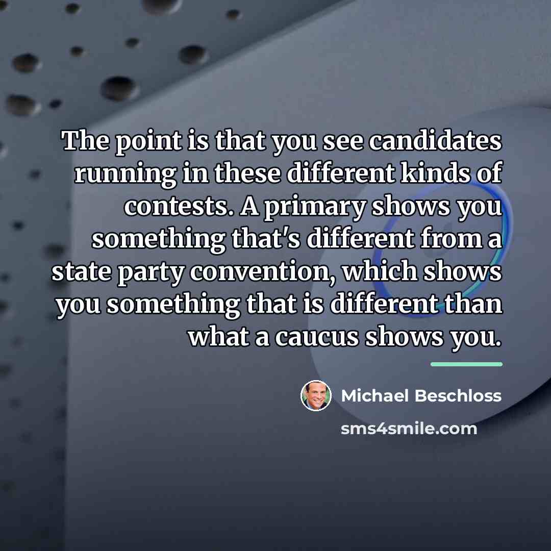 “The point is that you see candidates running in these…” quote by Michael Beschloss