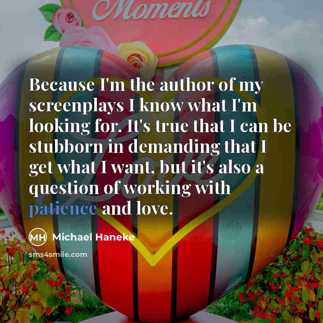 “Because I'm the author of my screenplays I know what…” quote by Michael Haneke