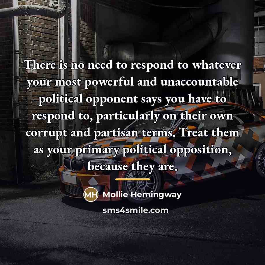 “There is no need to respond to whatever your most…” quote by Mollie Hemingway