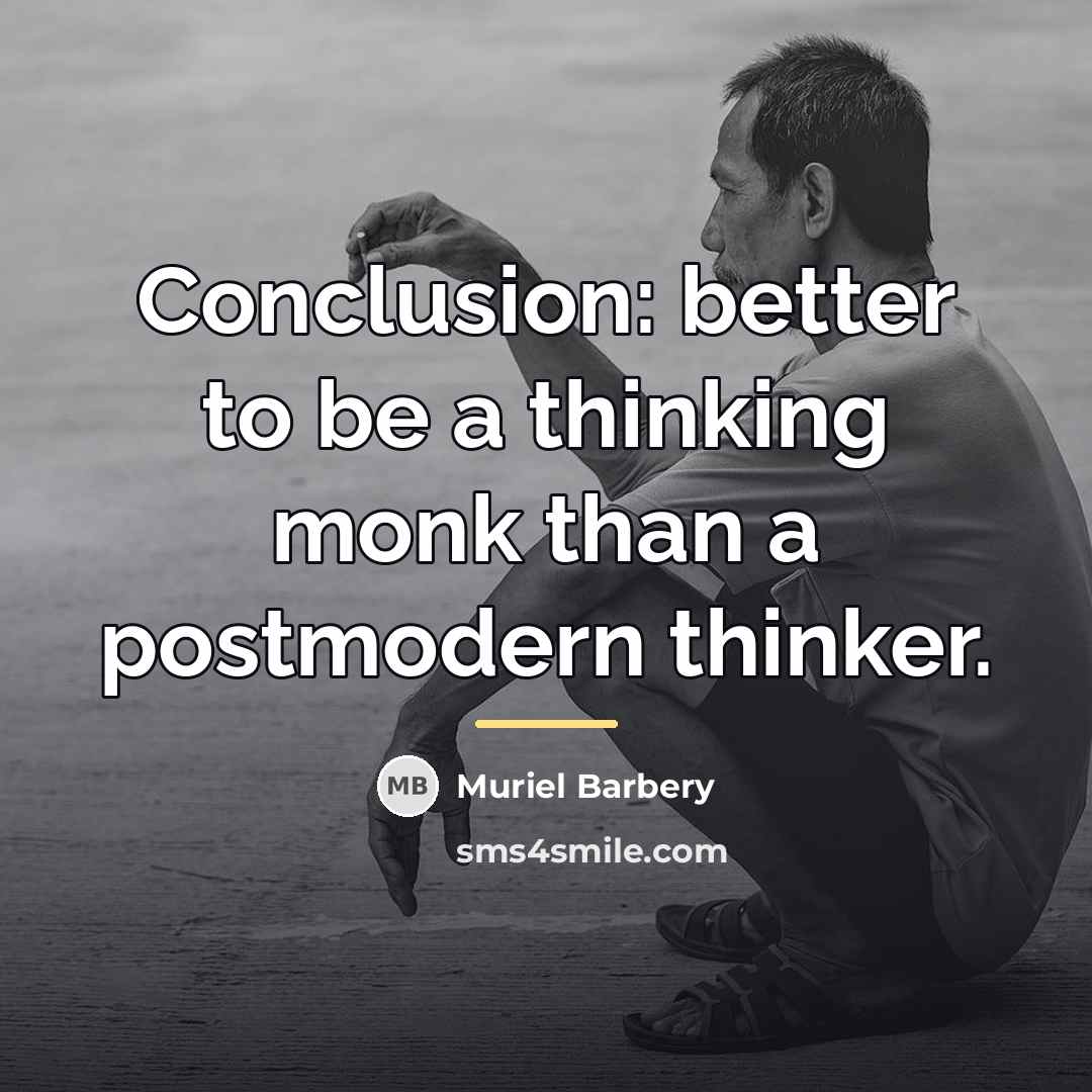 “Conclusion: better to be a thinking monk than a postmodern…” quote by Muriel Barbery