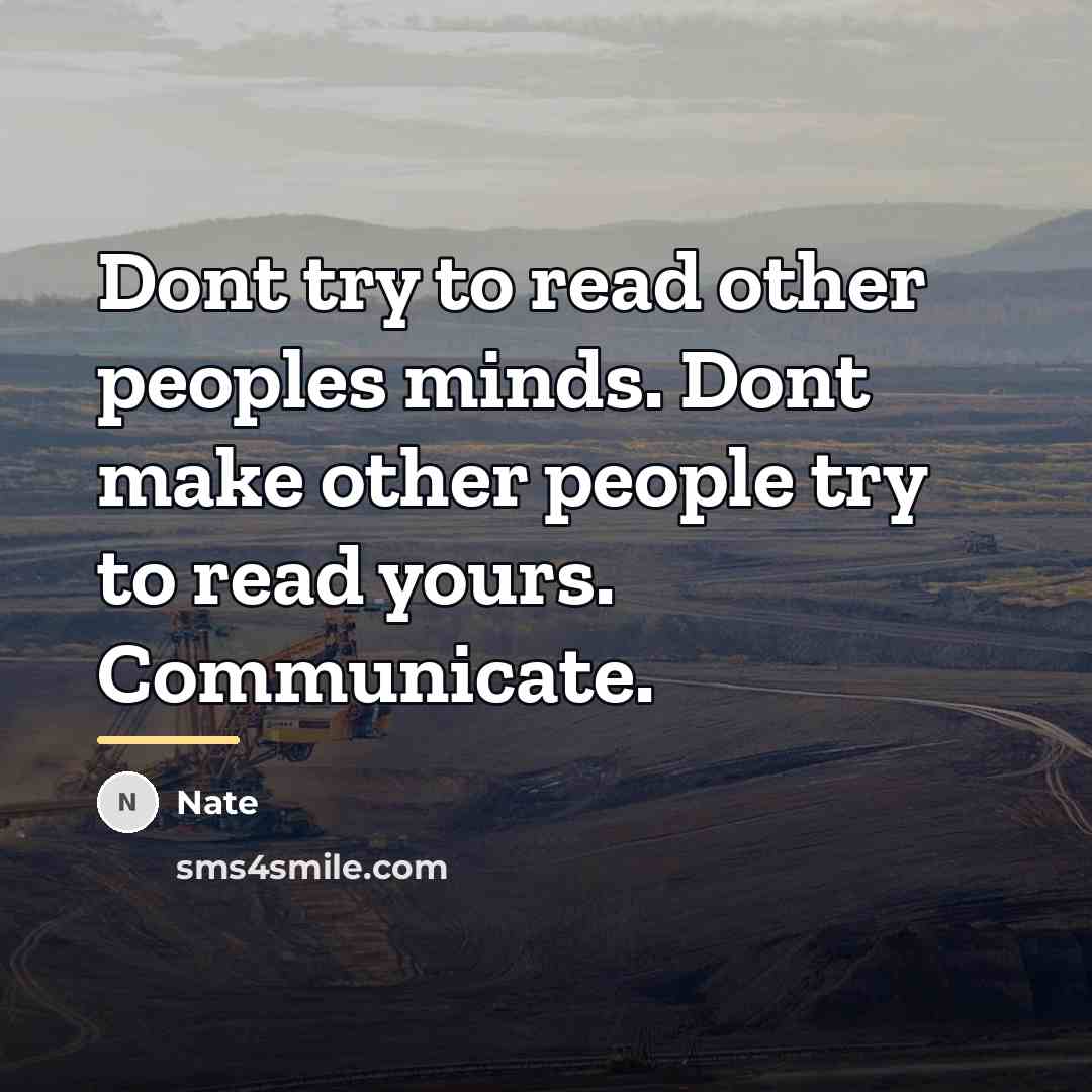 “Dont try to read other peoples minds. Dont make other…” quote by Nate