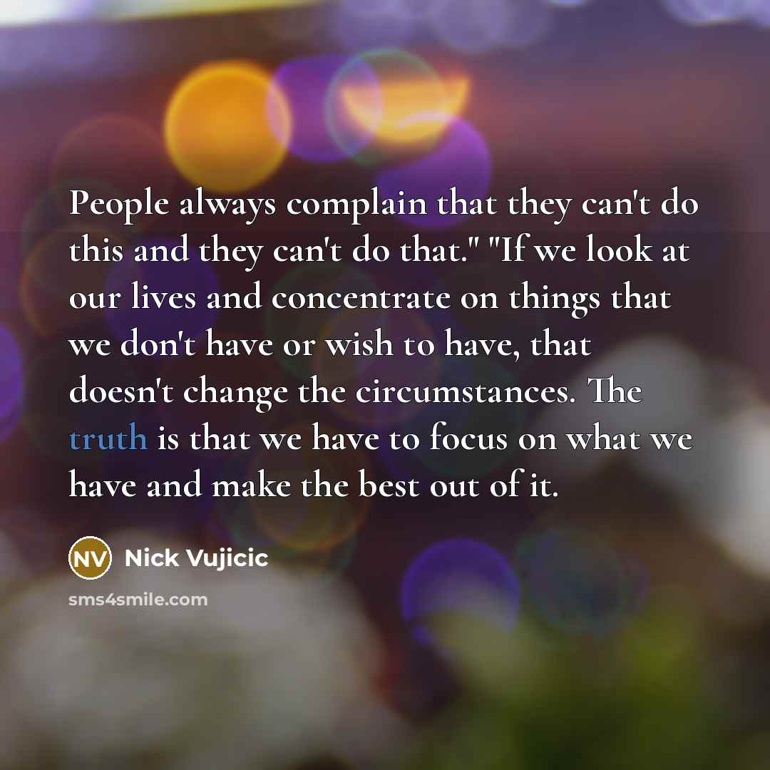 “People always complain that they can't do this and they…” quote by Nick Vujicic