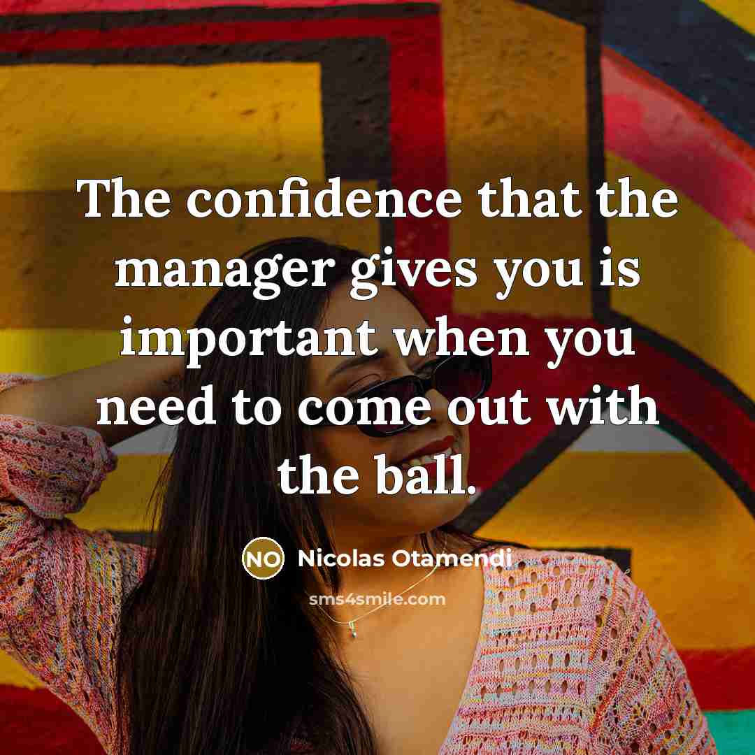 “The confidence that the manager gives you is important when…” quote by Nicolas Otamendi