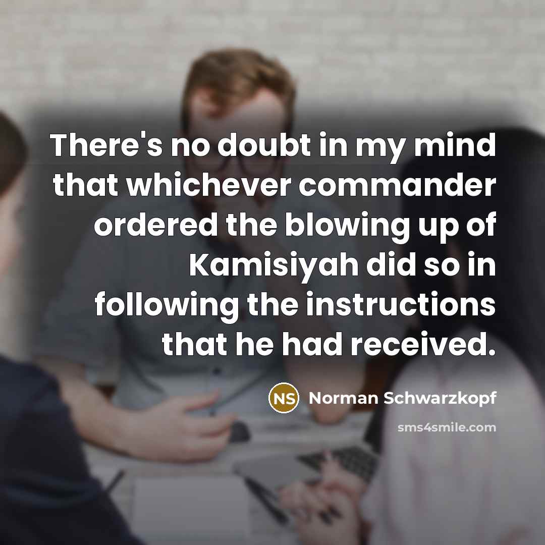 “There's no doubt in my mind that whichever commander ordered…” quote by Norman Schwarzkopf