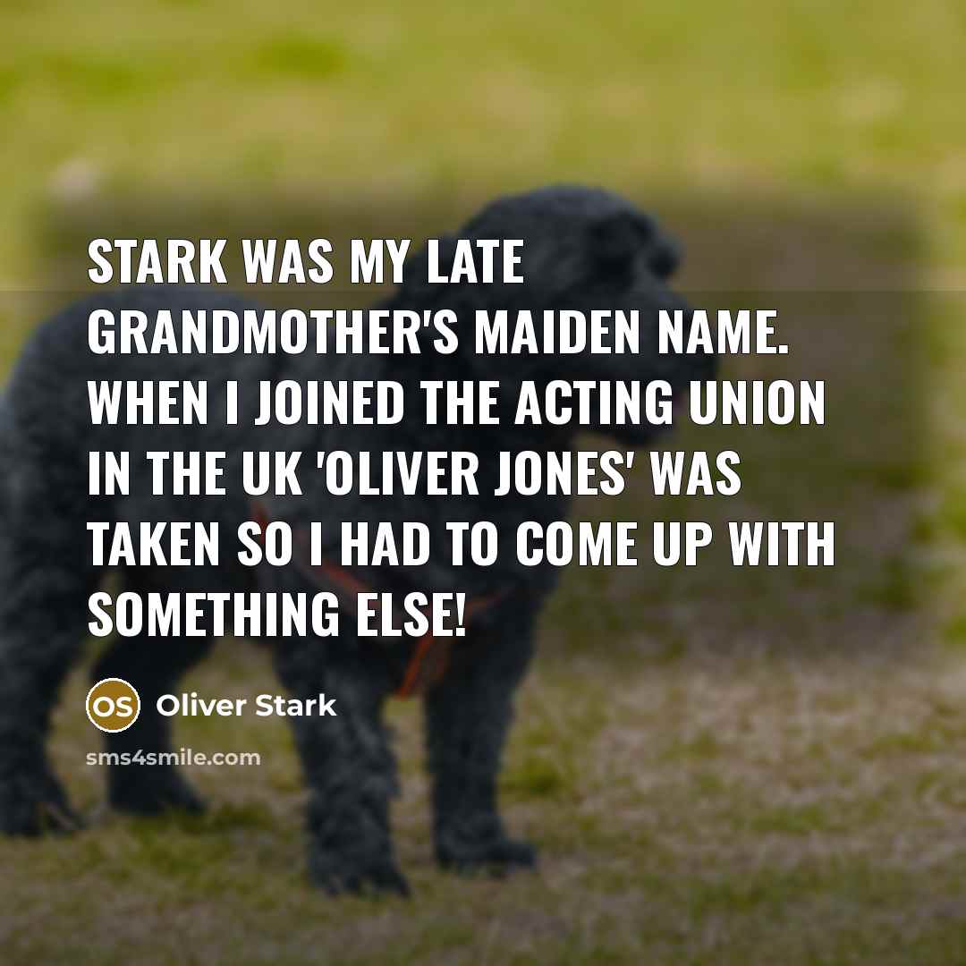 “Stark was my late Grandmother's maiden name. When I joined…” quote by Oliver Stark