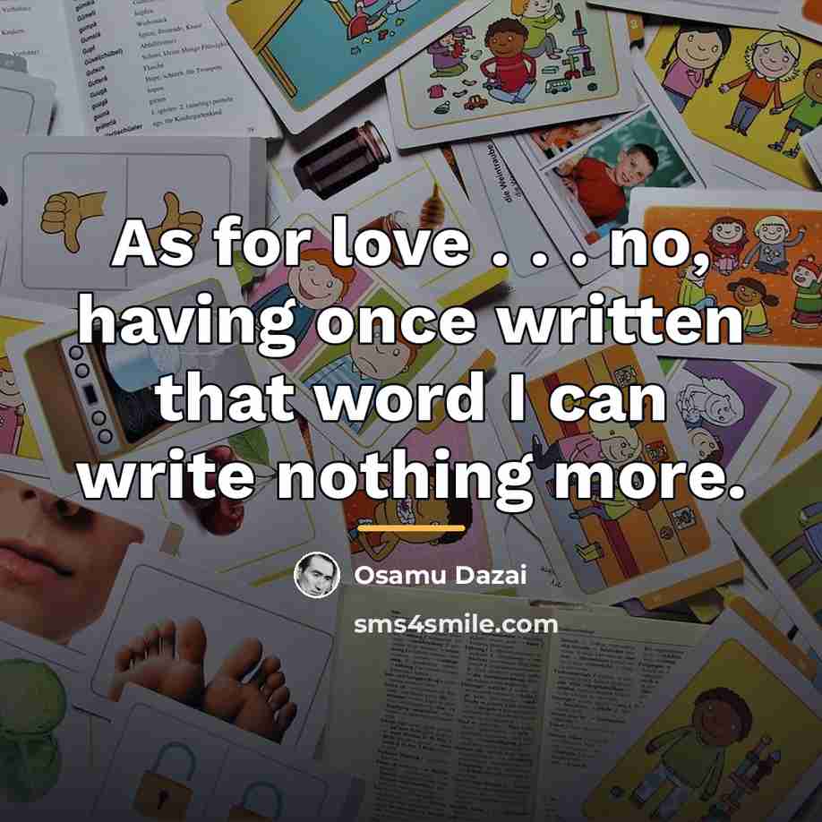 “As for love . . . no, having once written…” quote by Osamu Dazai