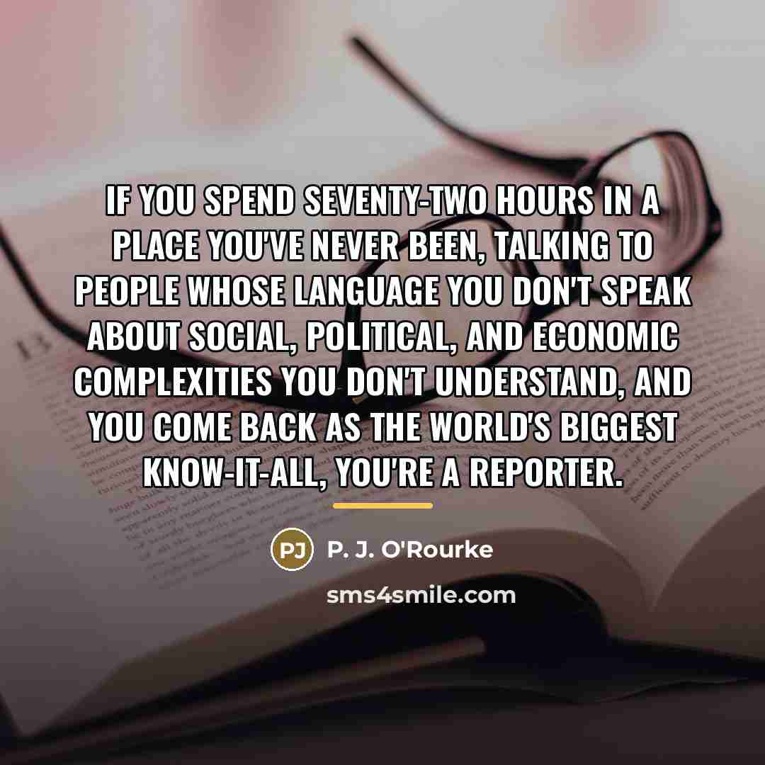 “If you spend seventy-two hours in a place you've never…” quote by P. J. O'Rourke