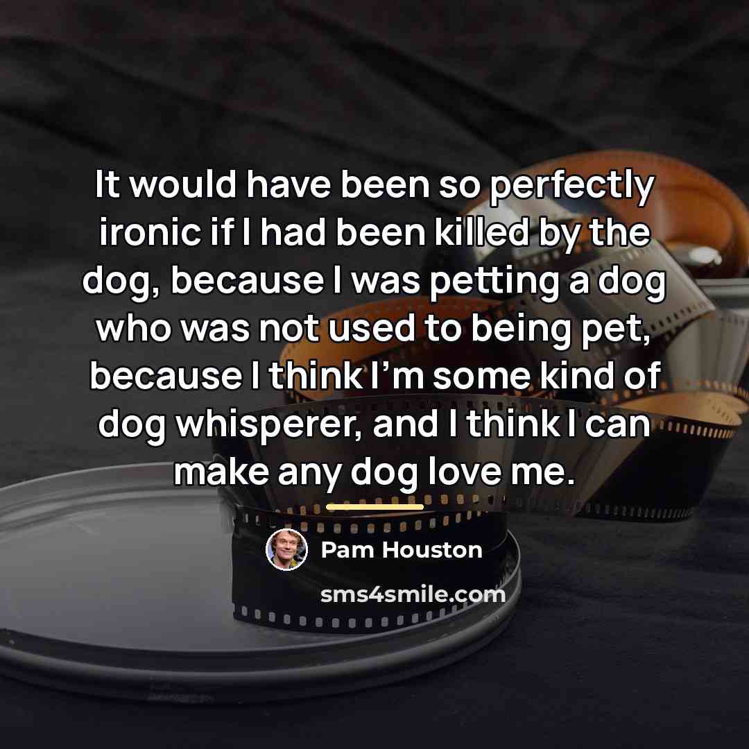 “It would have been so perfectly ironic if I had…” quote by Pam Houston