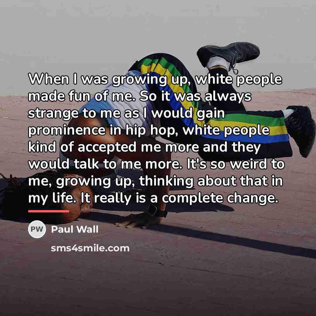 “When I was growing up, white people made fun of…” quote by Paul Wall