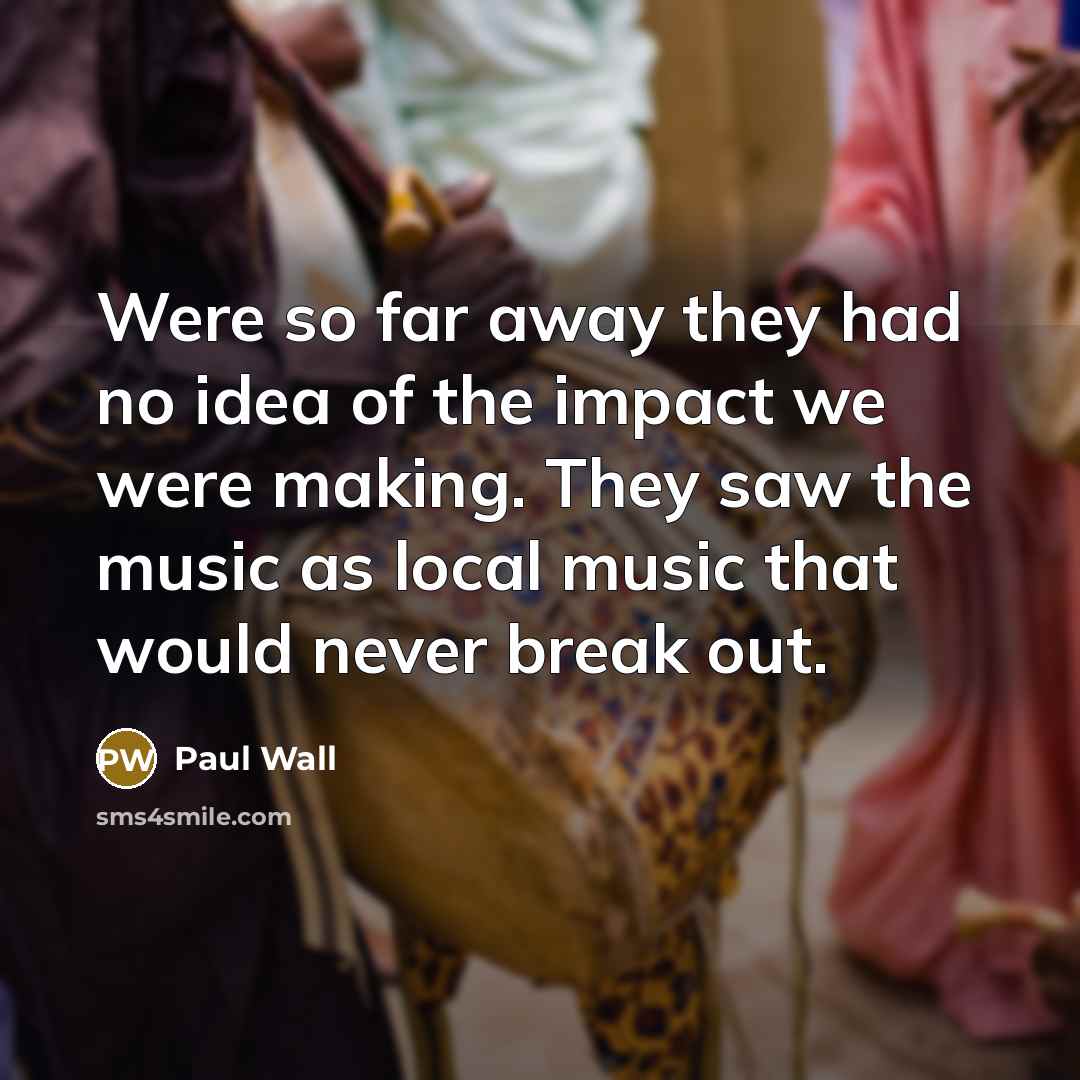 “Were so far away they had no idea of the impact we were making. They saw the music as local music that would never break out.” quote by Paul Wall