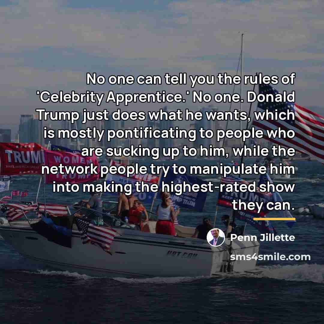 “No one can tell you the rules of 'Celebrity Apprentice.'…” quote by Penn Jillette
