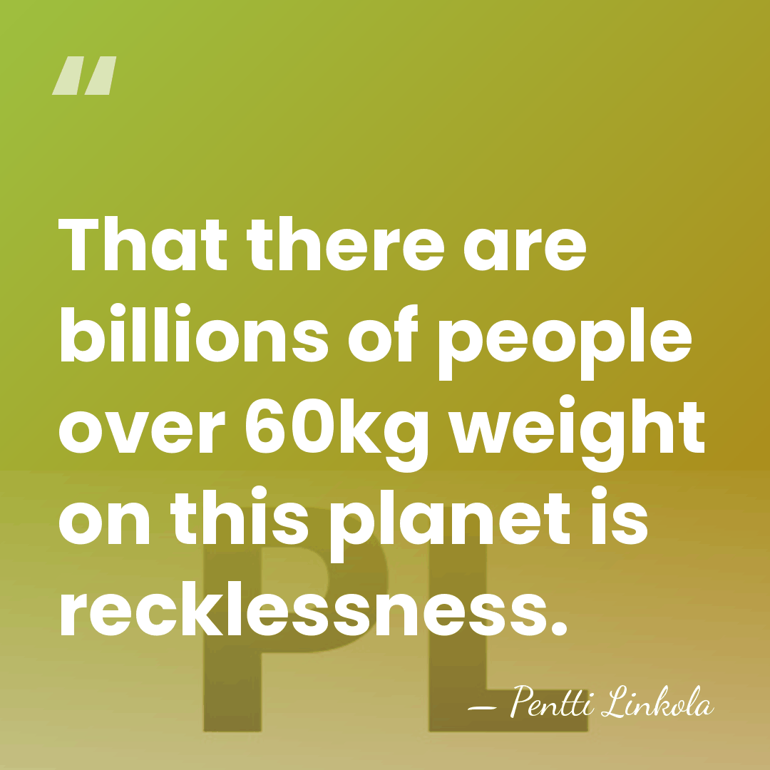 That there are billions of people over 60kg weight on this planet&hellip; - Pentti Linkola