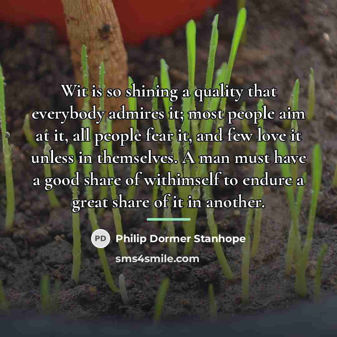 “Wit is so shining a quality that everybody admires it;…” quote by Philip Dormer Stanhope