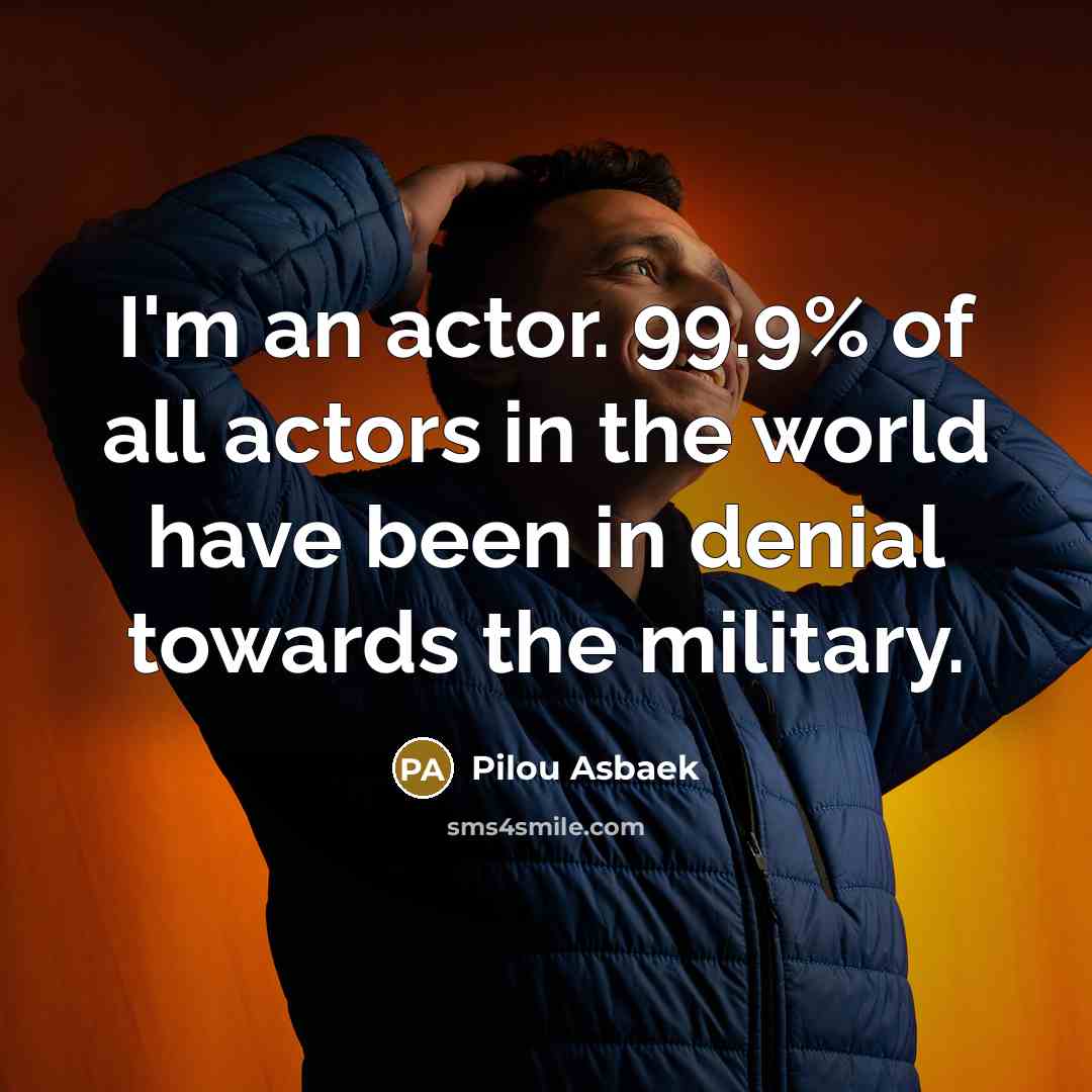 “I'm an actor. 99.9% of all actors in the world…” quote by Pilou Asbaek