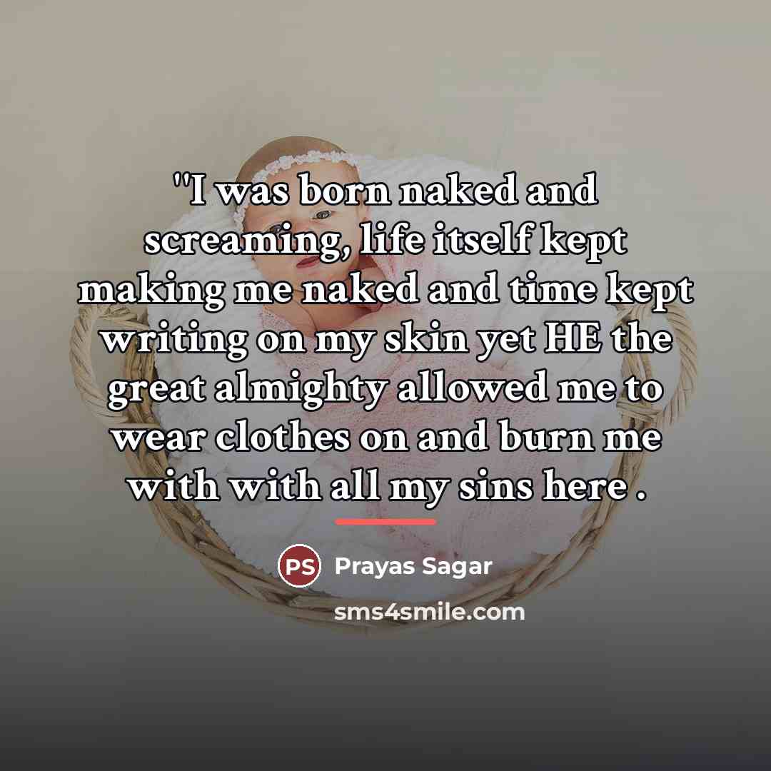“''I was born naked and screaming, life itself kept making…” quote by Anonymous