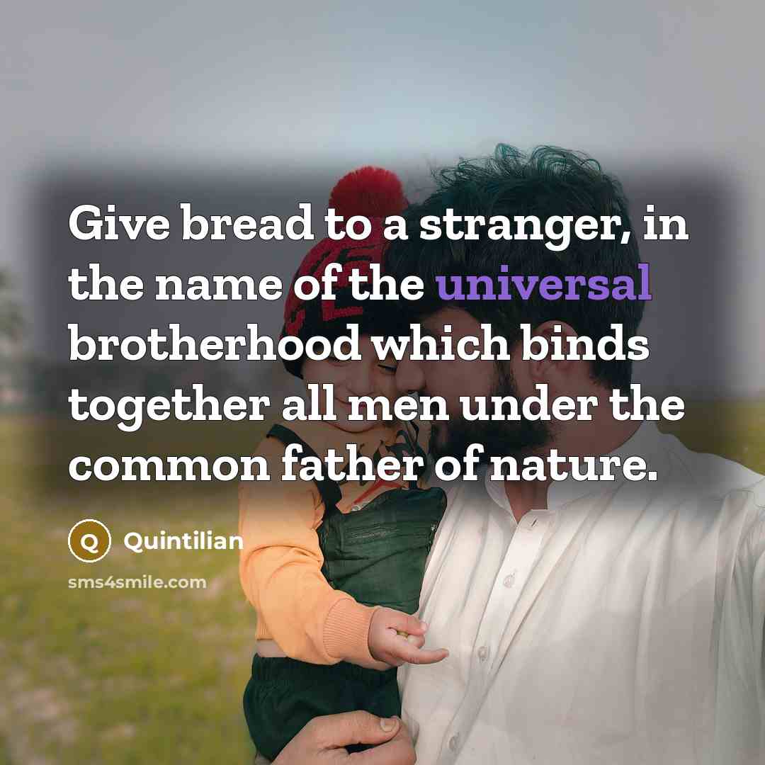 “Give bread to a stranger, in the name of the…” quote by Quintilian