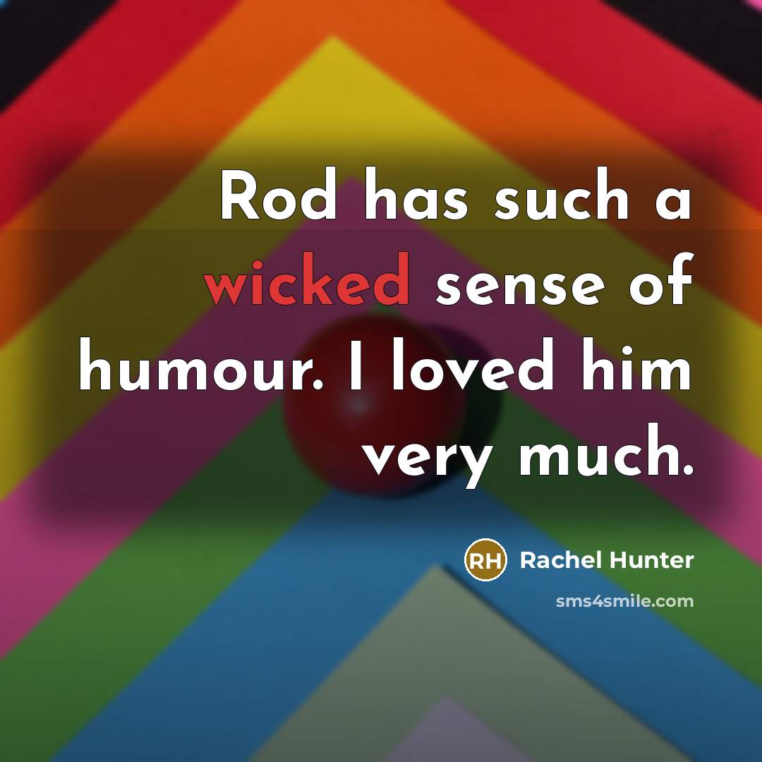 “Rod has such a wicked sense of humour. I loved…” quote by Rachel Hunter