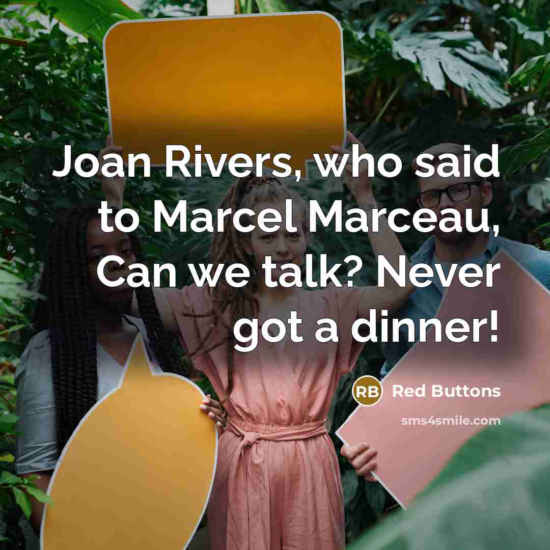 “Joan Rivers, who said to Marcel Marceau, Can we talk?…” quote by Red Buttons