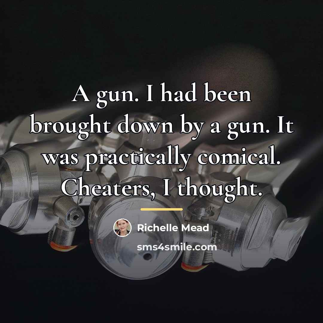 “A gun. I had been brought down by a gun.…” quote by Richelle Mead
