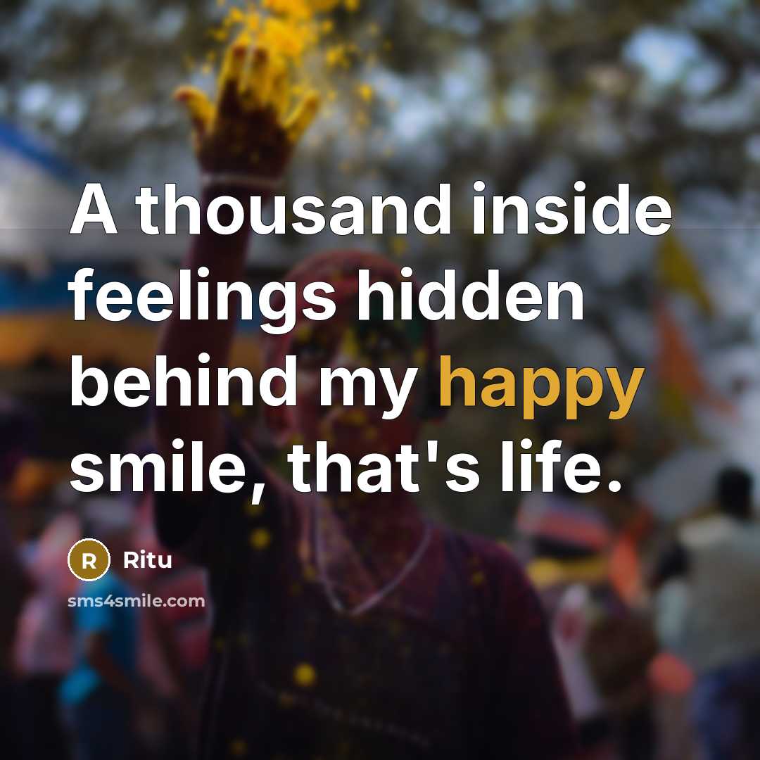 “A thousand inside feelings hidden behind my happy smile, that's life.” quote by Ritu