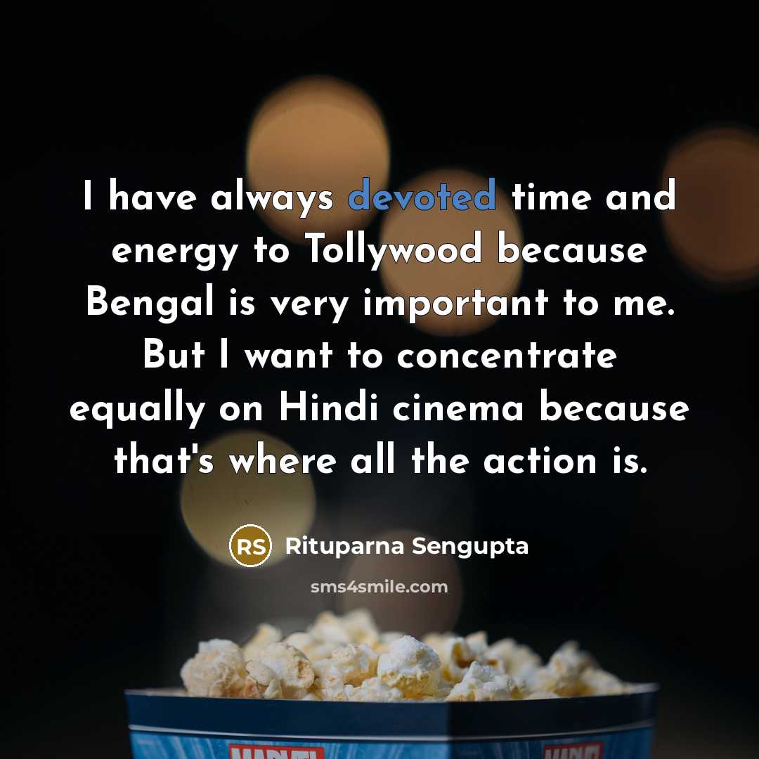 “I have always devoted time and energy to Tollywood because…” quote by Rituparna Sengupta