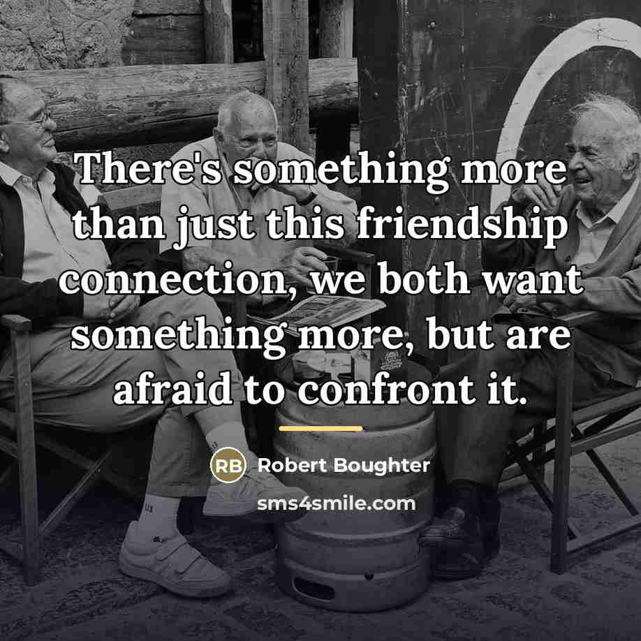 “There's something more than just this friendship connection, we both…” quote by Robert Boughter