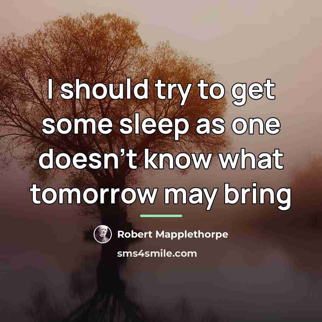 “I should try to get some sleep as one doesn't…” quote by Robert Mapplethorpe