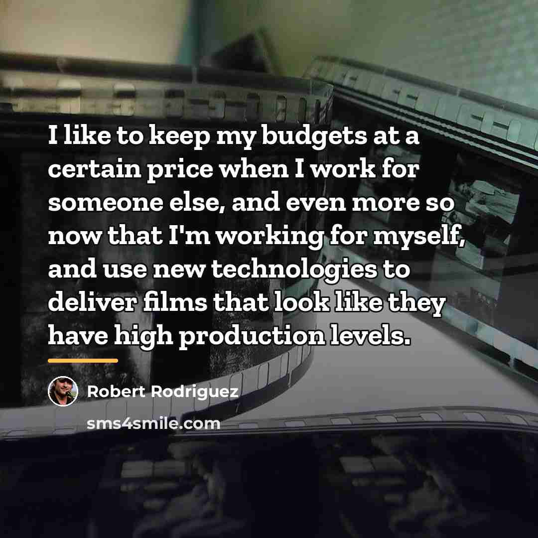 “I like to keep my budgets at a certain price…” quote by Robert Rodriguez
