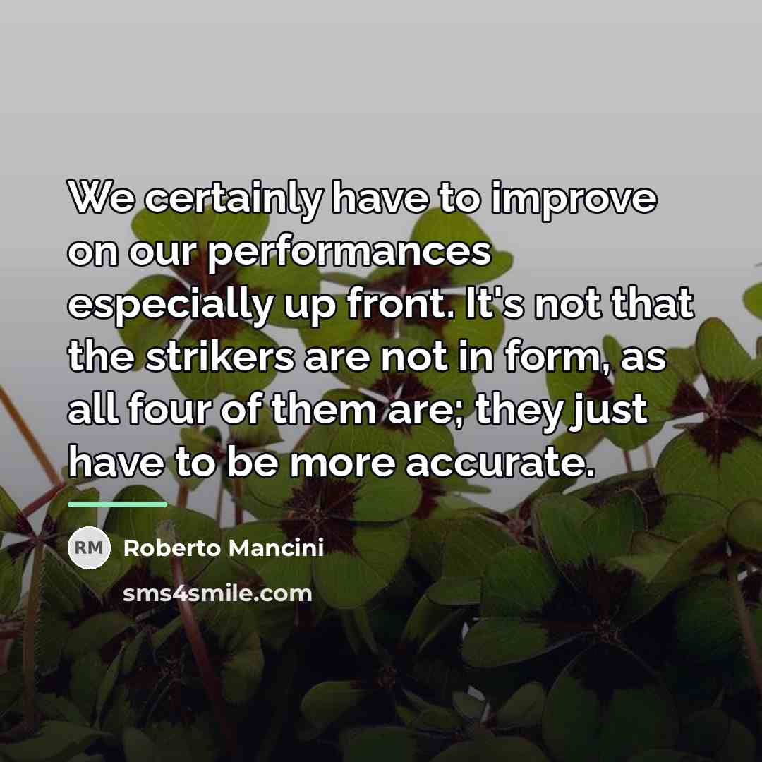 “We certainly have to improve on our performances especially up…” quote by Roberto Mancini
