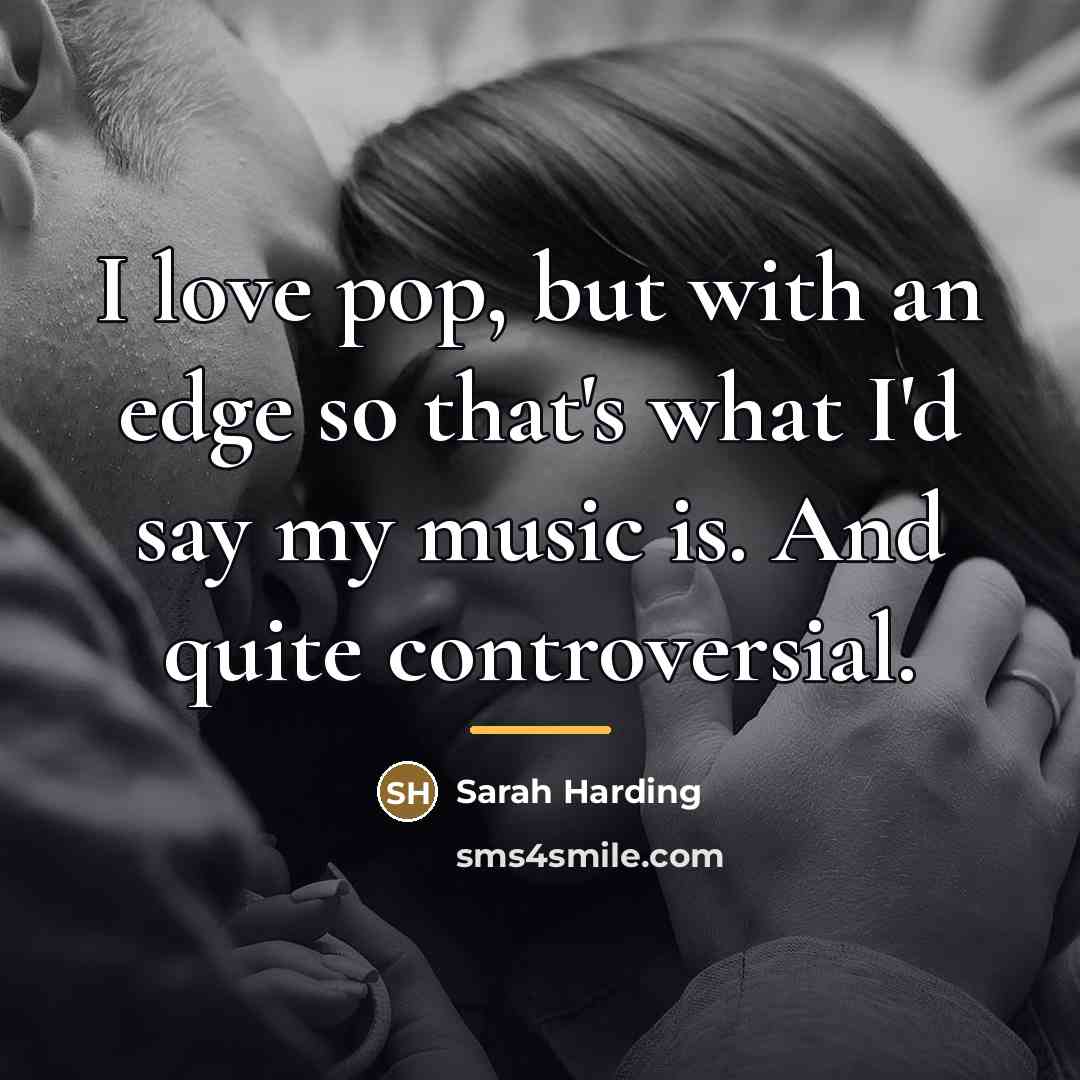 “I love pop, but with an edge so that's what…” quote by Sarah Harding