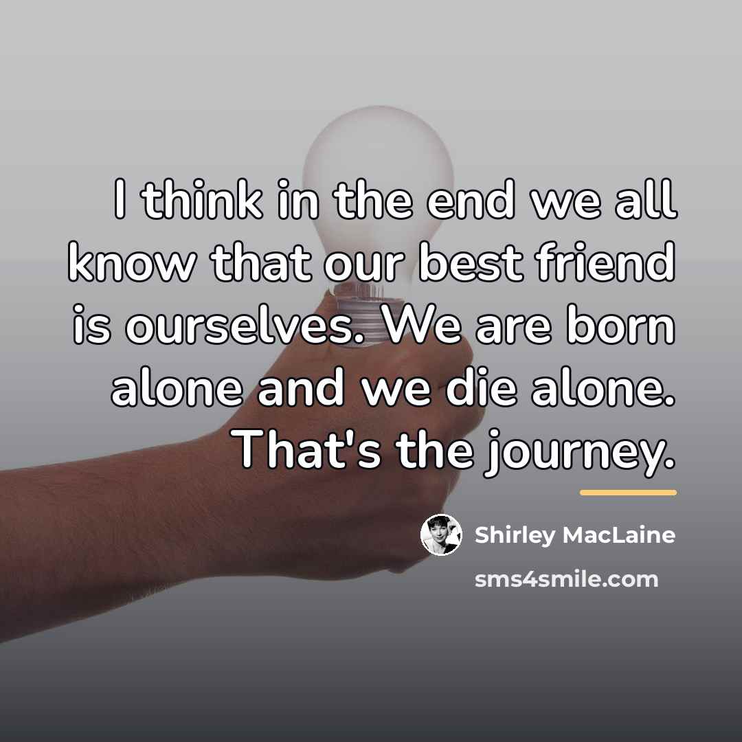 “I think in the end we all know that our…” quote by Shirley MacLaine