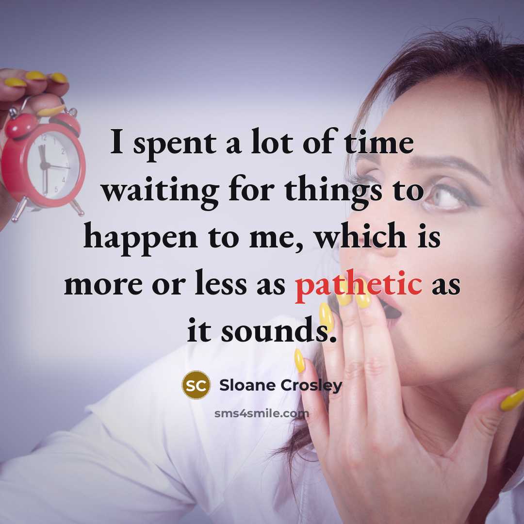 “I spent a lot of time waiting for things to…” quote by Sloane Crosley