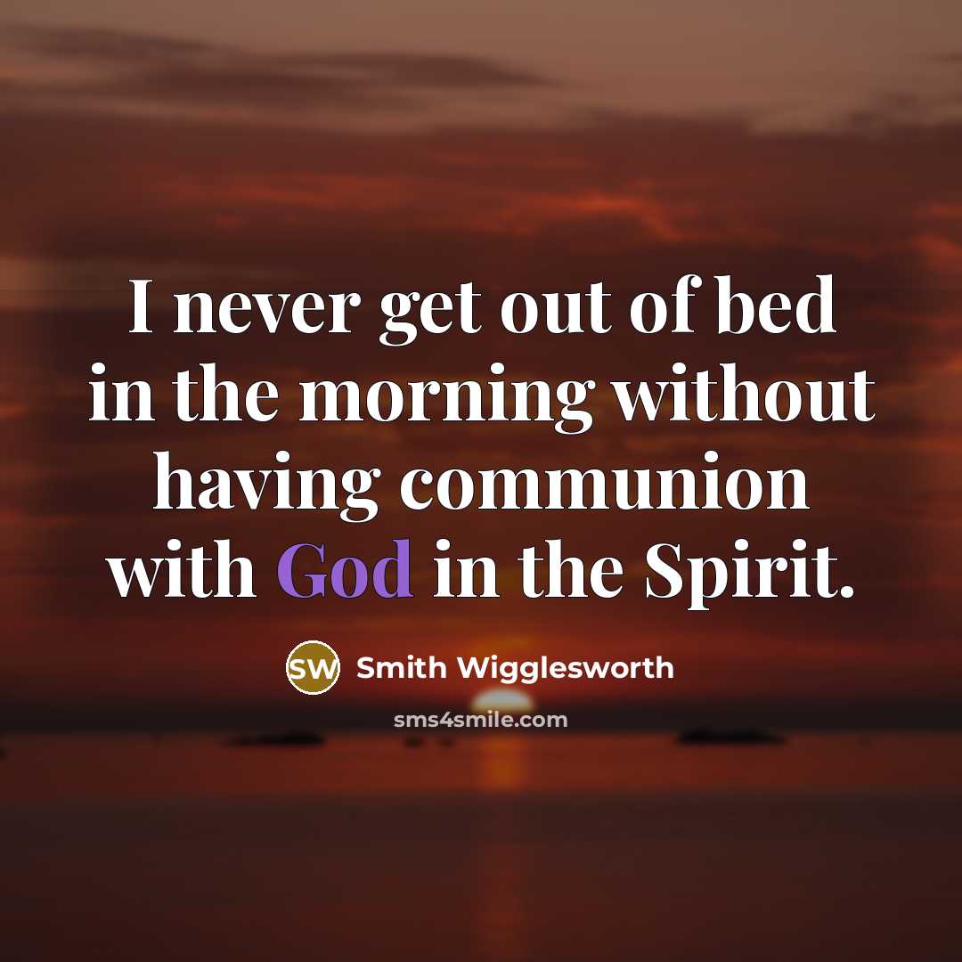 “I never get out of bed in the morning without…” quote by Smith Wigglesworth